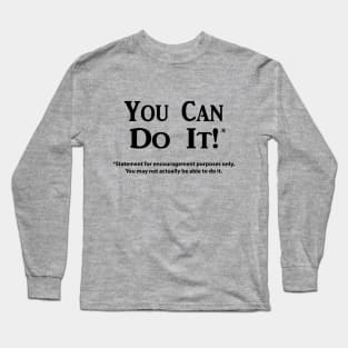 You Can Do It!* (Black Text Only) Long Sleeve T-Shirt